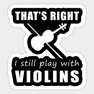 Fiddling with Humor: That's Right, I Still Play with Violins Tee! String Along the Laughter! Sticker